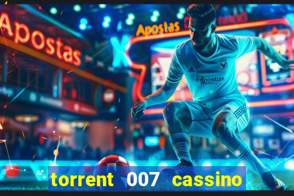 torrent 007 cassino royale legendado